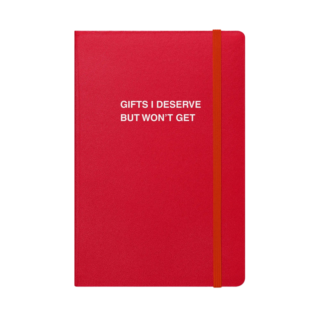 Gifts I Deserve But Won’t Get Notebook Unimpressed Press
