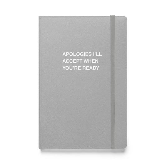 Funny snarky notebook – Apologies I'll Accept When You’re Ready Notebook – sarcastic gift idea by Unimpressed Press