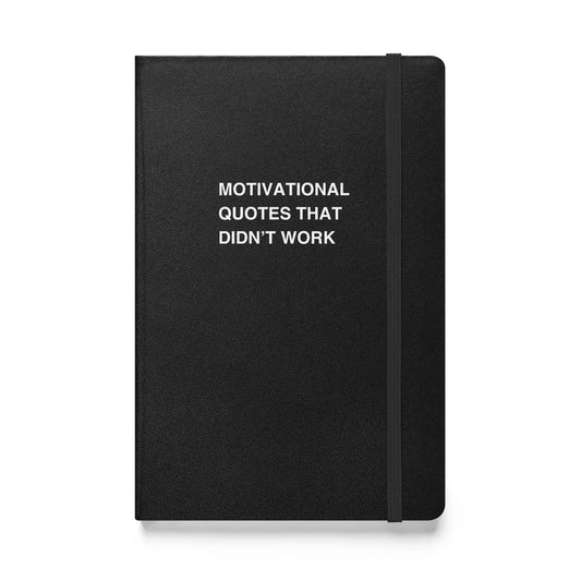 Funny snarky notebook – Motivational Quotes That Didn’t Work Notebook – sarcastic gift idea by Unimpressed Press