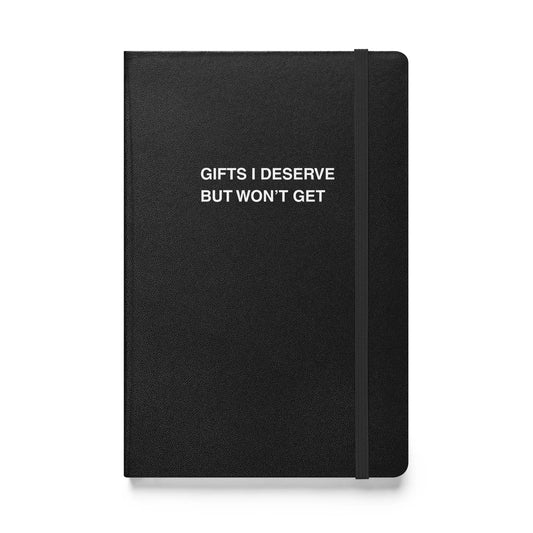 Funny snarky notebook – Gifts I Deserve But Won’t Get Notebook – sarcastic gift idea by Unimpressed Press