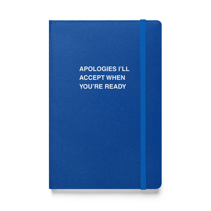 Funny snarky notebook – Apologies I'll Accept When You’re Ready Notebook – sarcastic gift idea by Unimpressed Press