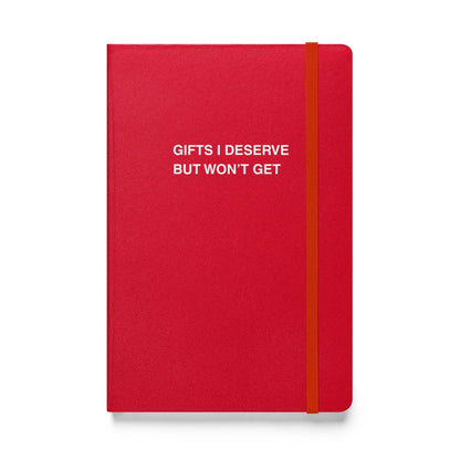 Funny snarky notebook – Gifts I Deserve But Won’t Get Notebook – sarcastic gift idea by Unimpressed Press